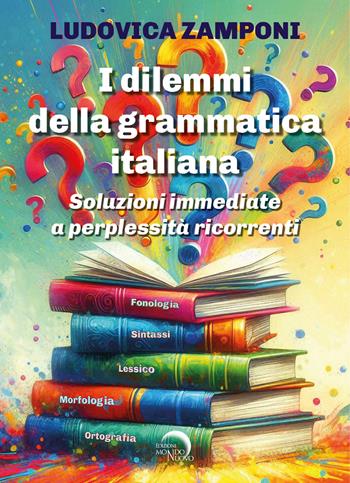 I dilemmi della grammatica italiana. Soluzioni immediate a perplessità ricorrenti - Ludovica Zamponi - Libro Mondo Nuovo 2025 | Libraccio.it