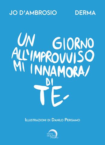 Un giorno all'improvviso mi innamorai di te - Jo D'Ambrosio, Derma - Libro Mondo Nuovo 2025, Nuova Babele | Libraccio.it