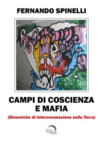Campi di coscienza e mafia. Dinamiche di interconnessione sulla terra - Fernando Spinelli - Libro Mondo Nuovo 2025 | Libraccio.it