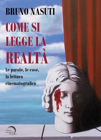 Come si legge la realtà. Le parole, le cose, la lettura cinematografica - Bruno Nasuti - Libro Mondo Nuovo 2025, Pigmalione. Arte e altre seduzioni | Libraccio.it
