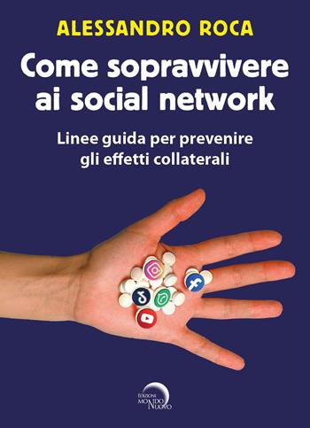 Come sopravvivere ai social network. Linee guida per prevenire gli effetti collaterali - Alessandro Roca - Libro Mondo Nuovo 2025, Nuova Babele | Libraccio.it