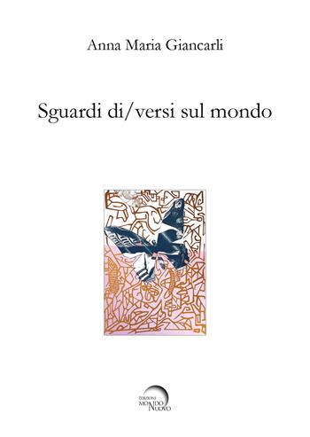 Sguardi di/versi sul mondo - Anna Maria Giancarli - Libro Mondo Nuovo 2026, Liminaria | Libraccio.it