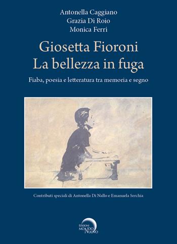 Giosetta Fioroni. La bellezza in fuga. Fiaba, poesia e letteratura tra memoria e segno - Antonella Caggiano, Grazia Di Roio, Monica Ferri - Libro Mondo Nuovo 2026, Pigmalione. Arte e altre seduzioni | Libraccio.it