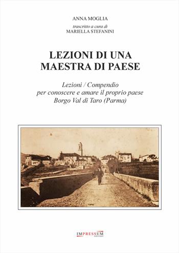 Lezioni di una maestra di paese. Lezioni / Compendio per conoscere e amare il proprio paese Borgo Val di Taro (Parma) - Anna Moglia - Libro Impressum 2026 | Libraccio.it