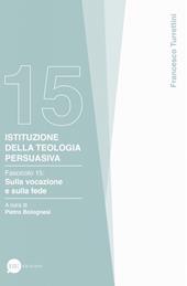 Istituzione della teologia persuasiva. Vol. 15: Sulla vocazione e sulla fede