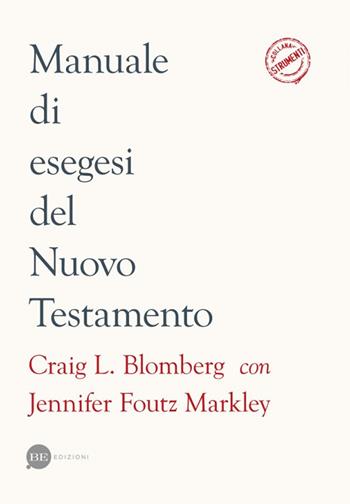 Manuale di esegesi del Nuovo Testamento - Craig L. Blomberg, Jennifer Foutz Markley - Libro BE Edizioni 2023, Strumenti | Libraccio.it