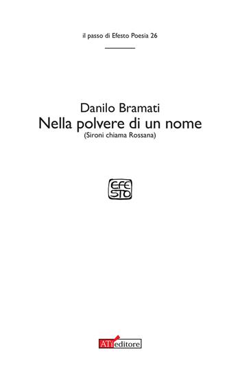 Nella polvere di un nome (Sironi chiama Rossana) - Danilo Bramati - Libro ATì Editore 2023, Il passo di Efesto. Poesia | Libraccio.it