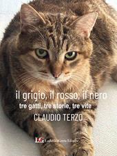 Il grigio, il rosso, il nero. Tre gatti, tre storie, tre vite. Ediz. illustrata