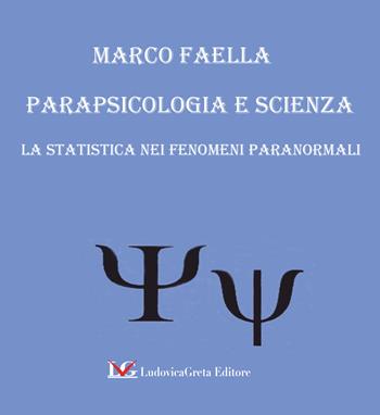 Parapsicologia e scienza. La statistica nei fenomeni paranormali - Marco Faella - Libro LG Editore 2026 | Libraccio.it