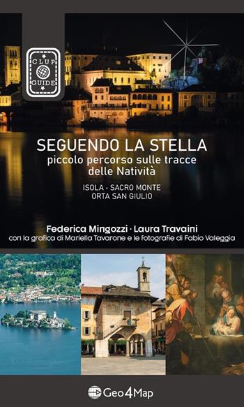Seguendo la stella. Piccolo percorso sulle tracce delle Natività. Isola, Sacro Monte, Orta San Giulio - Federica Mingozzi, Laura Travaini - Libro Geo4Map 2023 | Libraccio.it