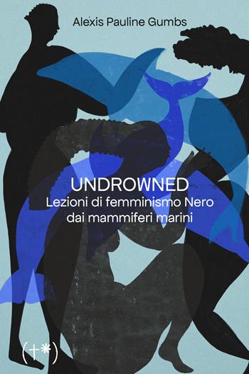 Undrowned. Lezioni di femminismo nero dai mammiferi marini - Alexis Pauline Gumbs - Libro Timeo (Palermo) 2023 | Libraccio.it