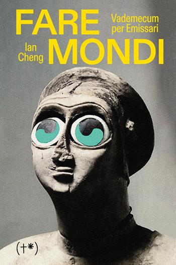 Fare Mondi. Vademecum per emissari - Ian Cheng - Libro Timeo (Palermo) 2024 | Libraccio.it