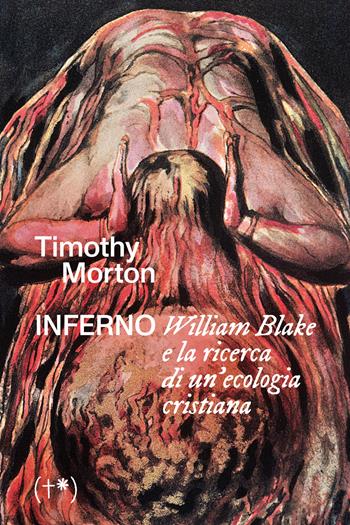 Inferno. William Blake e la ricerca di un'ecologia cristiana - Timothy Morton - Libro Timeo (Palermo) 2025 | Libraccio.it