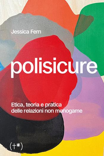 Polisicure. Etica, teoria e pratica delle relazioni non monogame - Jessica Fern - Libro Timeo (Palermo) 2025 | Libraccio.it