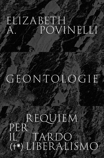 Geontologie. Requiem per il tardoliberalismo - Elizabeth A. Povinelli - Libro Timeo (Palermo) 2026 | Libraccio.it