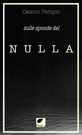 Sulle sponde del nulla - Cateno Tempio - Libro Ortica Editrice 2023, Le erbacce | Libraccio.it