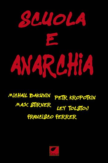 Scuola e anarchia - Michail Bakunin, Pëtr A. Kropotkin, Francisco Ferrer - Libro Ortica Editrice 2023, Le erbacce | Libraccio.it