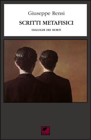 Scritti metafisici. Dialoghi dei morti - Giuseppe Rensi - Libro Ortica Editrice 2023, Le ombre | Libraccio.it