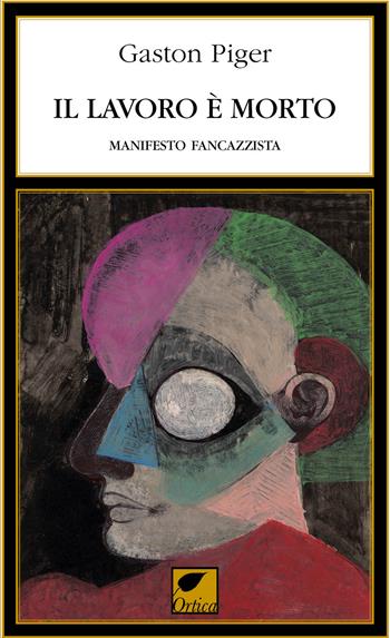 Il lavoro è morto. Manifesto fancazzista - Gaston Piger - Libro Ortica Editrice 2024, Le erbacce | Libraccio.it