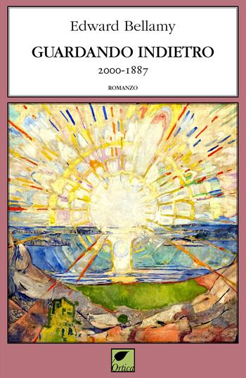 Guardando indietro 2000-1887. Ediz. integrale - Edward Bellamy - Libro Ortica Editrice 2024, Le erbacce | Libraccio.it