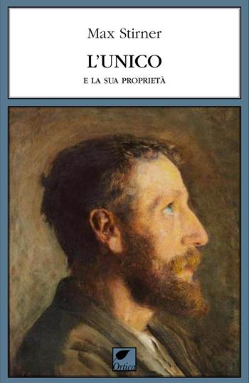 L'unico e la sua proprietà - Max Stirner - Libro Ortica Editrice 2024, Le erbacce | Libraccio.it