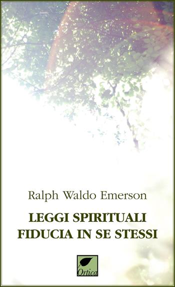 Leggi spirituali, fiducia in se stessi. Ediz. integrale - Ralph Waldo Emerson - Libro Ortica Editrice 2024, Le ombre | Libraccio.it
