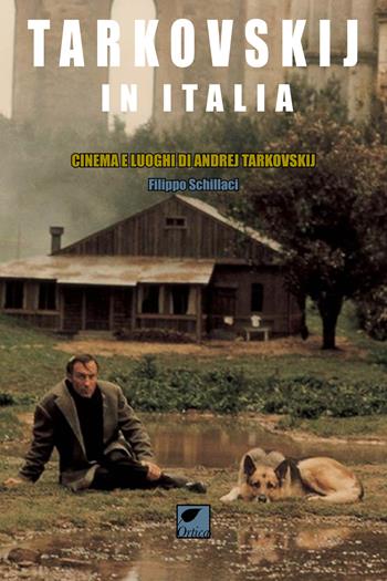 Tarkovskij in Italia. Cinema e luoghi di Andrej Tarkovskij - Filippo Schillaci - Libro Ortica Editrice 2024, Sussuri e grida | Libraccio.it