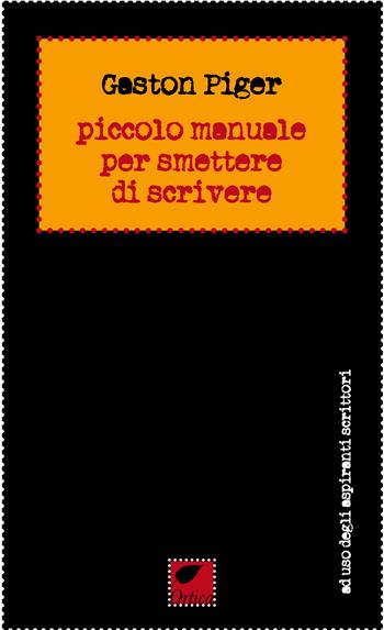 Piccolo manuale per smettere di scrivere - Gaston Piger - Libro Ortica Editrice 2024, Le erbacce | Libraccio.it