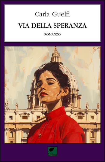 Via della Speranza. Ediz. integrale - Carla Guelfi - Libro Ortica Editrice 2024, Le spine | Libraccio.it