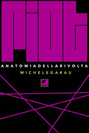 Riot. Anatomia della rivolta. Ediz. integrale - Michele Garau - Libro Ortica Editrice 2025, Le erbacce | Libraccio.it