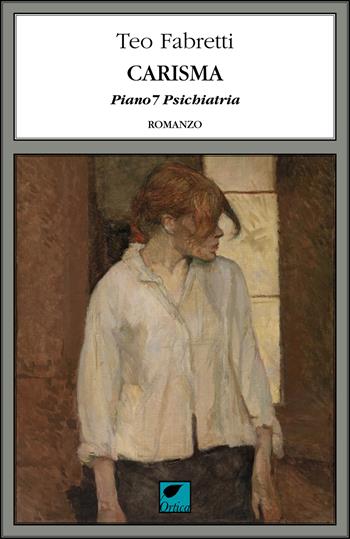 Carisma. Piano 7 psichiatria - Teo Fabretti - Libro Ortica Editrice 2025, Le erbacce | Libraccio.it