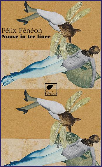 Nuove in tre linee. Ediz. integrale - Félix Fénéon - Libro Ortica Editrice 2025, Sussuri e grida | Libraccio.it