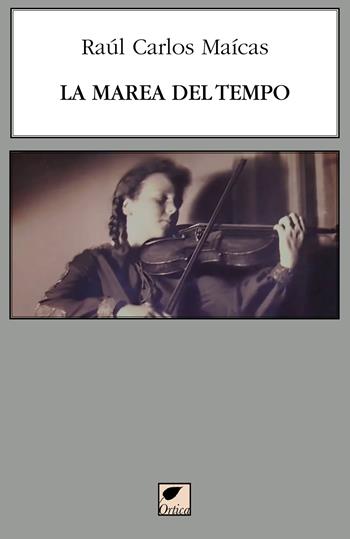 La marea del tempo - Raúl Carlos Maícas - Libro Ortica Editrice 2025, Le erbacce | Libraccio.it