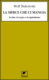 La merce che ci mangia. Il cibo, il corpo e il capitalismo