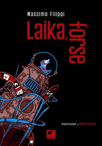 Laika, forse - Massimo Filippi - Libro Ortica Editrice 2025, Gli artigli | Libraccio.it