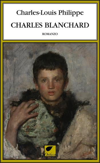 Charles Blanchard - Charles-Louis Philippe - Libro Ortica Editrice 2025, Le erbacce | Libraccio.it