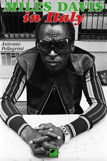 Miles Davis in Italy - Antonio Pellegrini - Libro Ortica Editrice 2026, Sussuri e grida | Libraccio.it