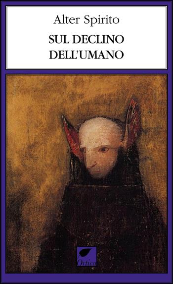 Sul declino dell’umano - Alter Spirito - Libro Ortica Editrice 2026, Le erbacce | Libraccio.it
