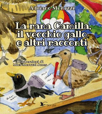 La rana Camilla, il vecchio gallo e altri racconti. Ediz. illustrata - Adriano Moruzzi - Libro Gander Books 2024, Narrativa | Libraccio.it