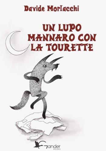 Un lupo mannaro con la tourette - Davide Morlacchi - Libro Gander Books 2024 | Libraccio.it