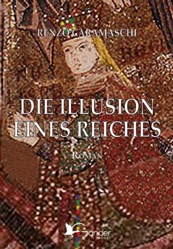 Die Illusion eines Reiches - Renzo Caramaschi - Libro Gander Books 2024 | Libraccio.it