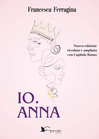 Io. Anna. Ediz. ampliata - Francesca Ferragina - Libro Gander Books 2024 | Libraccio.it