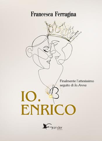 Io. Enrico - Francesca Ferragina - Libro Gander Books 2024 | Libraccio.it