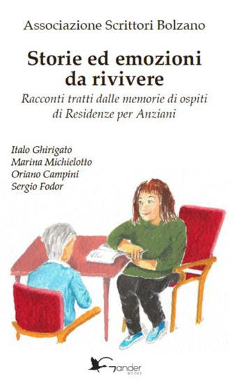 Storie ed emozioni da rivivere. Racconti tratti dalle memorie di ospiti di Residenze per Anziani - Italo Ghirigato, Marina Michielotto, Oriano Campini - Libro Gander Books 2026 | Libraccio.it