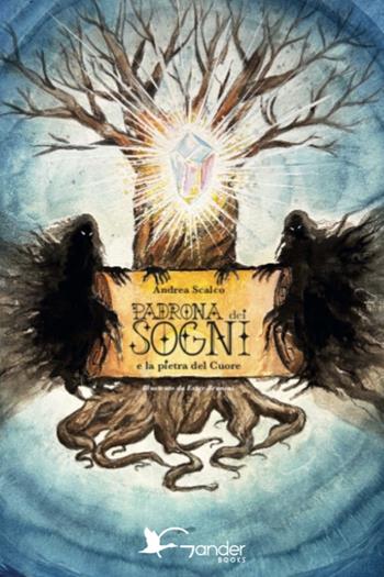 Padrona dei sogni e la pietra del cuore - Andrea Scalco - Libro Gander Books 2026 | Libraccio.it
