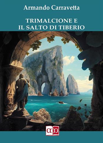 Trimalcione e il Salto di Tiberio - Armando Carravetta - Libro Aporema Edizioni 2023 | Libraccio.it