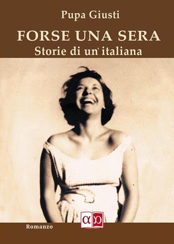 Forse una sera. Storie di un'italiana - Pupa Giusti - Libro Aporema Edizioni 2023 | Libraccio.it