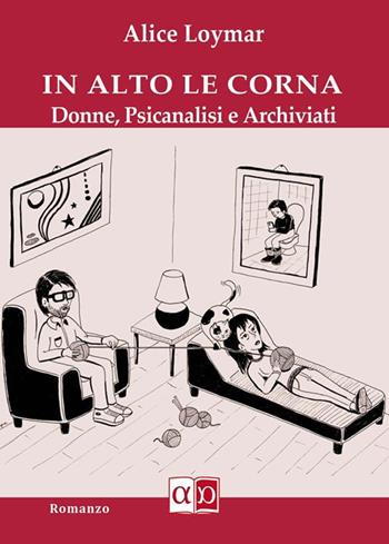 In alto le corna. Donne, psicanalisi e archiviati - Alice Loymar - Libro Aporema Edizioni 2023 | Libraccio.it