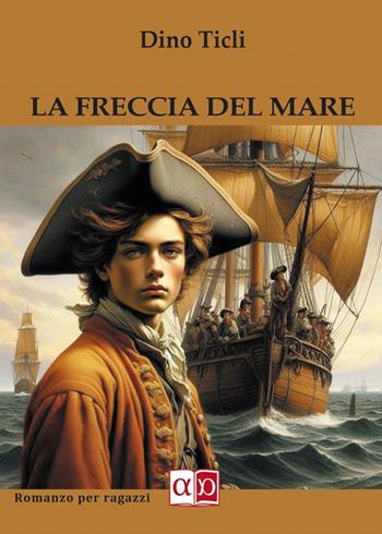 La freccia del mare - Dino Ticli - Libro Aporema Edizioni 2024 | Libraccio.it