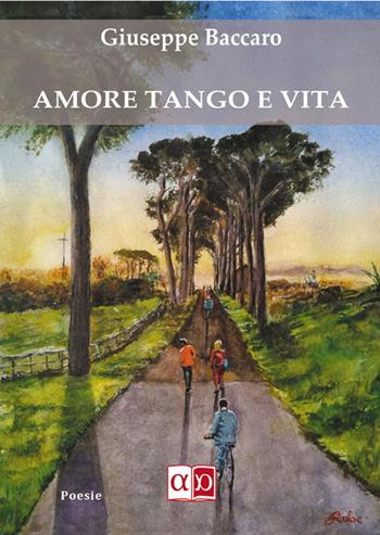Amore tango e vita - Giuseppe Baccaro - Libro Aporema Edizioni 2024 | Libraccio.it